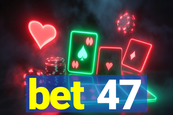 bet 47